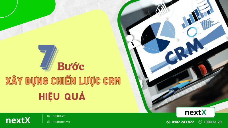 7 Bước xây dựng chiến lược CRM tăng cường mối quan hệ khách hàng