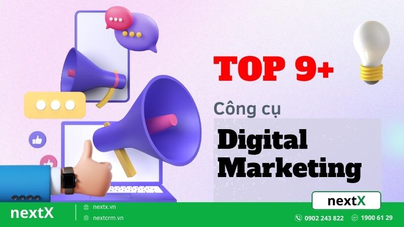 TOP 9+ công cụ Digital Marketing tốt nhất nên áp dụng cho doanh nghiệp