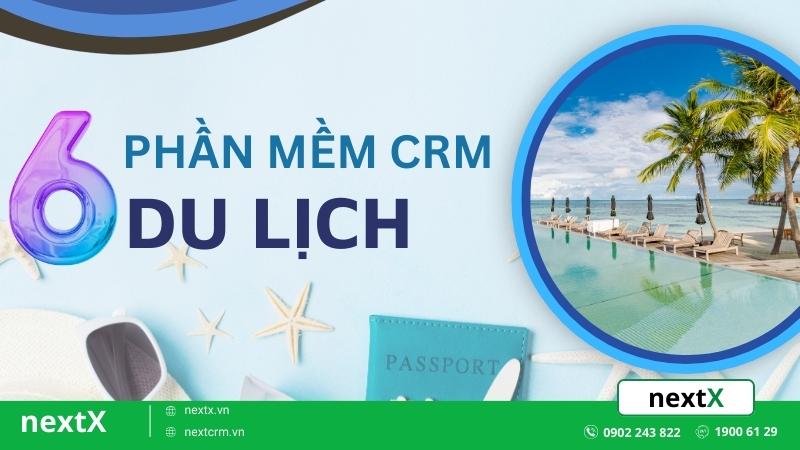 Top 6 phần mềm CRM cho du lịch lữ hành để quản lý hiệu quả nhất