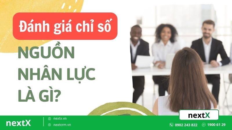 9 chỉ số đánh giá nguồn nhân lực mà các nhà quản lý nhân sự phải biết