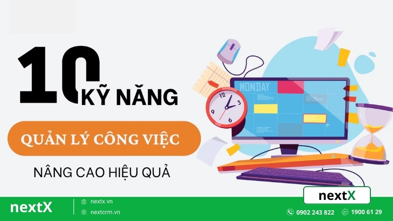 10 Bí quyết trong kỹ năng quản lý công việc hiệu quả hơn dành cho bạn