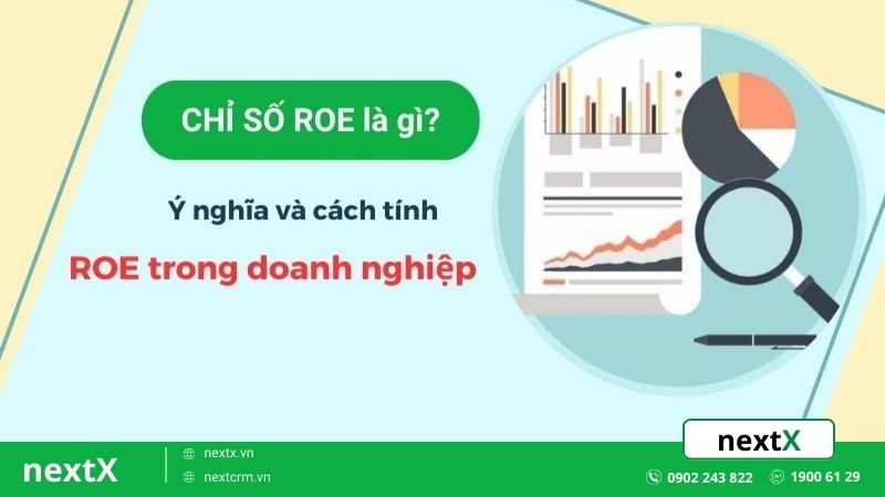 Mách bạn chỉ số ROE là gì? Ý nghĩa và cách tính ROE chính xác nhất