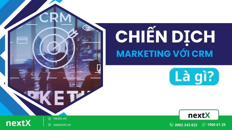 Chiến dịch maketing với CRM là gì