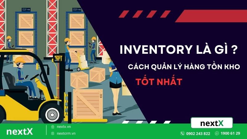 Inventory là gì? Tìm hiểu những cách quản lý hàng tồn kho tốt nhất