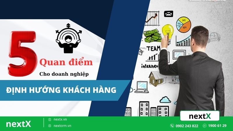 Bật mí 5 quan điểm về định hướng khách hàng chuẩn nhất hiện nay