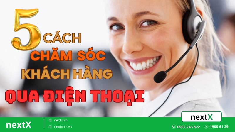 Bật mí 5 cách tốt nhất để chăm sóc khách hàng qua điện thoại là gì