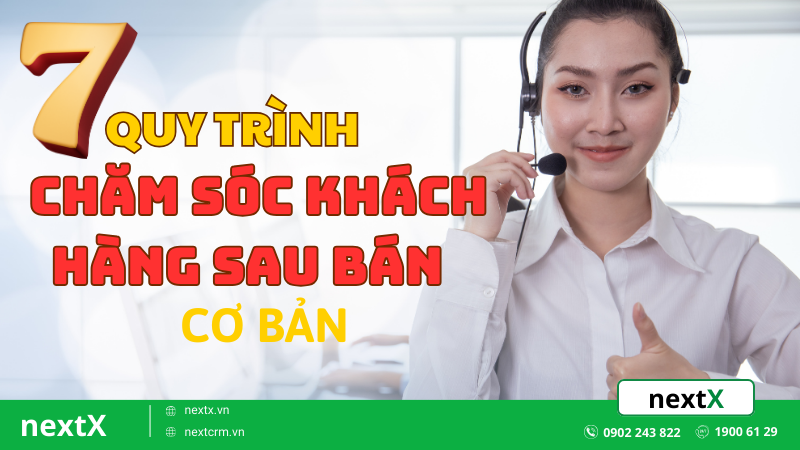 Tham khảo 7 quy trình chăm sóc khách hàng sau bán cơ bản nhất