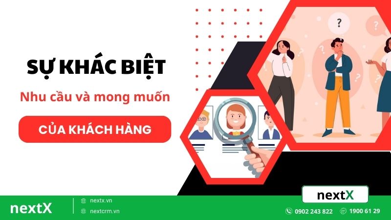 Tìm hiểu sự khác biệt giữa nhu cầu và mong muốn của khách hàng