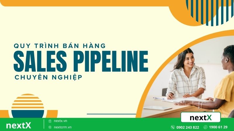 Nâng cao doanh số bán hàng với quy trình Sales Pipeline chuyên nghiệp