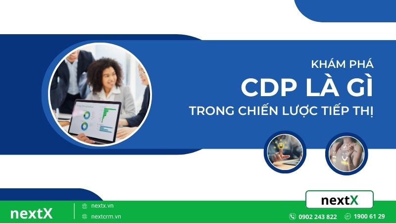 CDP là gì? Tại sao CDP quan trọng trong chiến lược tiếp thị hiện đại