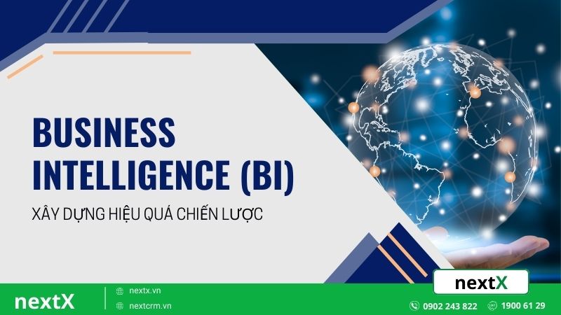 6 Bước xây dựng Business Intelligence (BI) hiệu quả cho doanh nghiệp