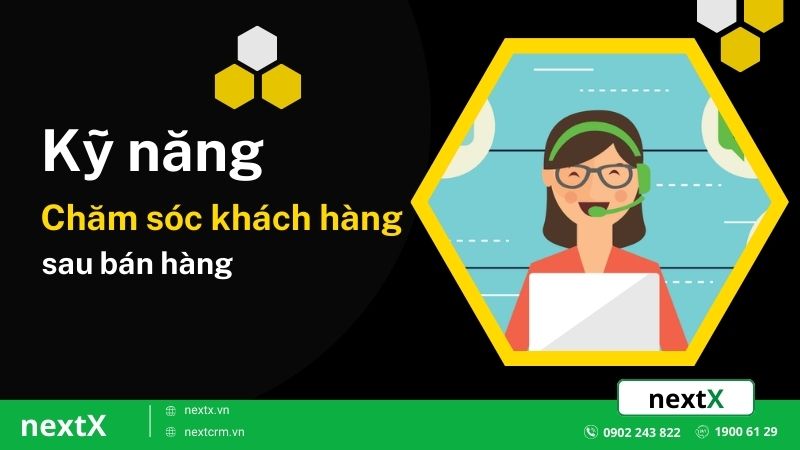 Bật mí 4 kỹ năng chăm sóc khách hàng sau bán hàng cho doanh nghiệp