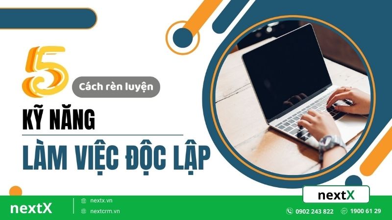 5 Cách rèn luyện kỹ năng làm việc độc lập nâng cao hiệu suất làm việc