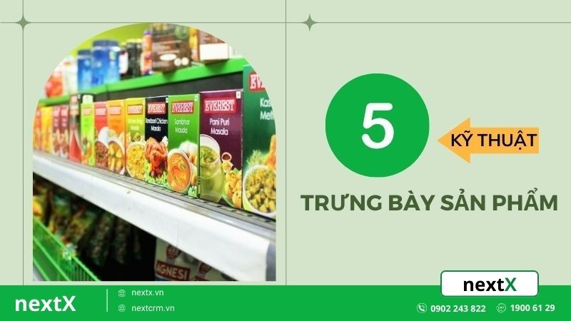 Bật mí 5 kỹ thuật trưng bày sản phẩm bắt mắt thu hút khách hàng