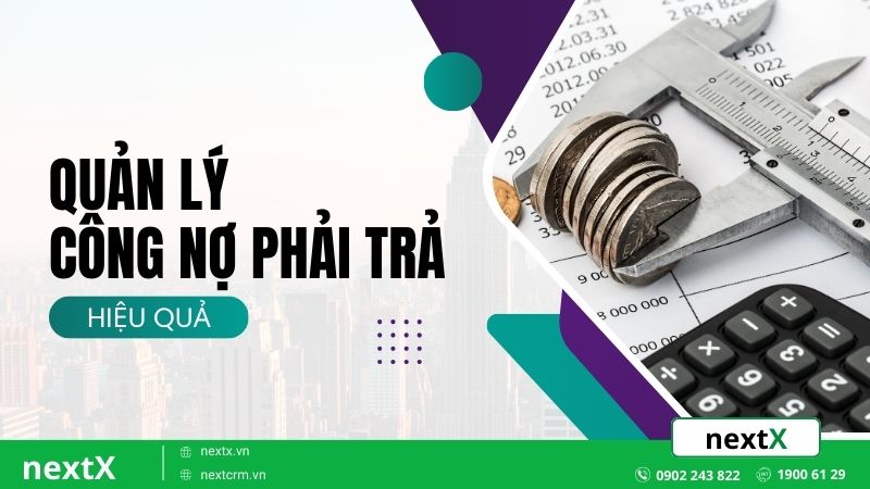 Quy trình quản lý công nợ phải trả 4 bước hiệu quả trong kinh doanh