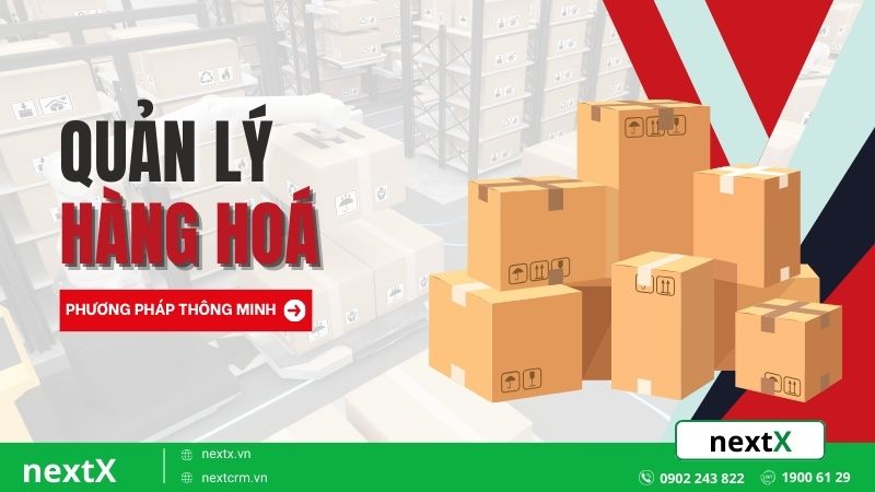 Bật mí 7 phương pháp quản lý hàng hoá hiệu quả tối đa cho doanh nghiệp