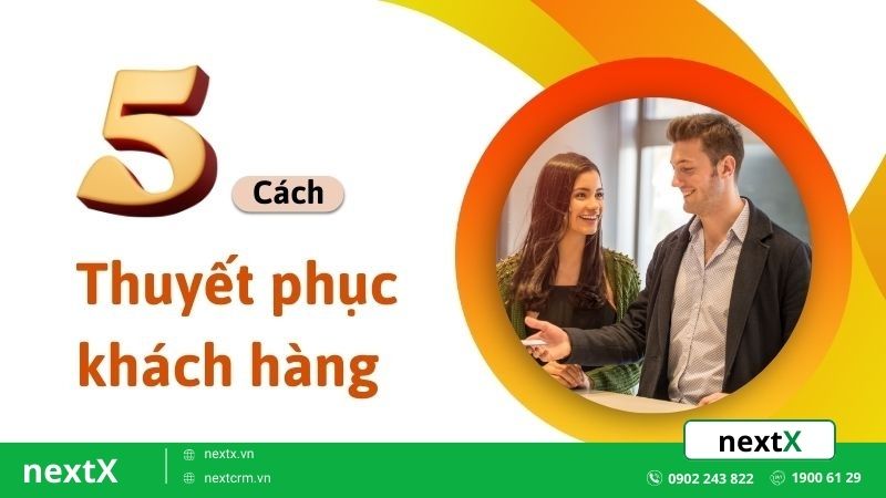 5 Cách thuyết phục khách hàng mà bạn không nên bỏ qua