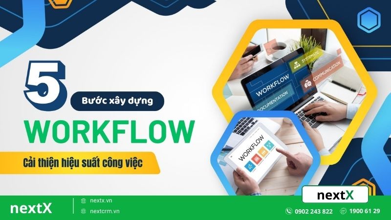 Khám phá 5 bước xây dựng workflow cải thiện hiệu suất công việc