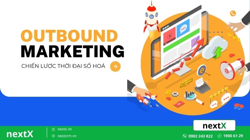 Khám phá chiến lược Outbound Marketing hiệu quả trong thời đại số hoá