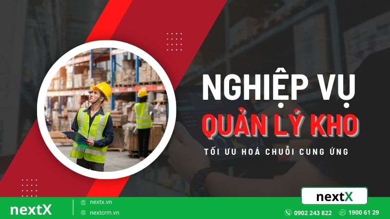 6 Bước quy trình nghiệp vụ quản lý kho giúp tối ưu hoá chuỗi cung ứng