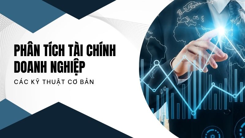 Những kỹ thuật cơ bản trong phân tích tài chính doanh nghiệp