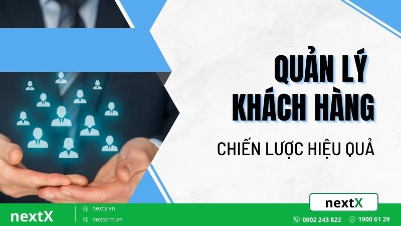 Bật mí 6 chiến lược quản lý khách hàng hiệu quả cho doanh nghiệp