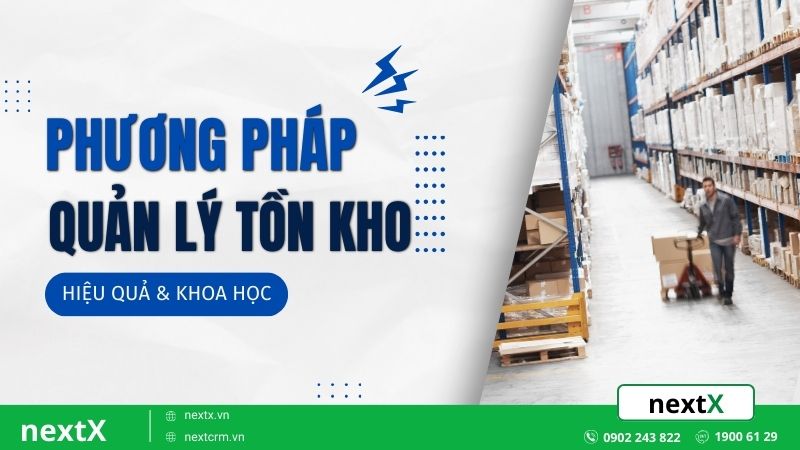 Điểm mặt 8 phương pháp quản lý tồn kho hiệu quả cho doanh nghiệp