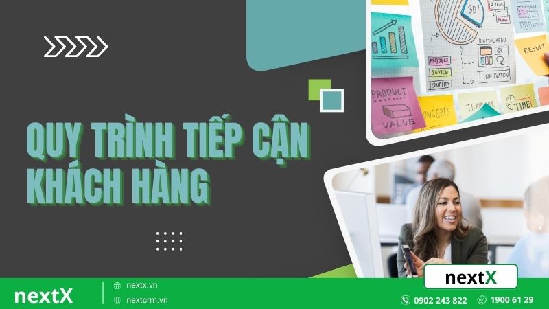 Bật mí quy trình tiếp cận khách hàng hiệu quả cho nhà kinh doanh