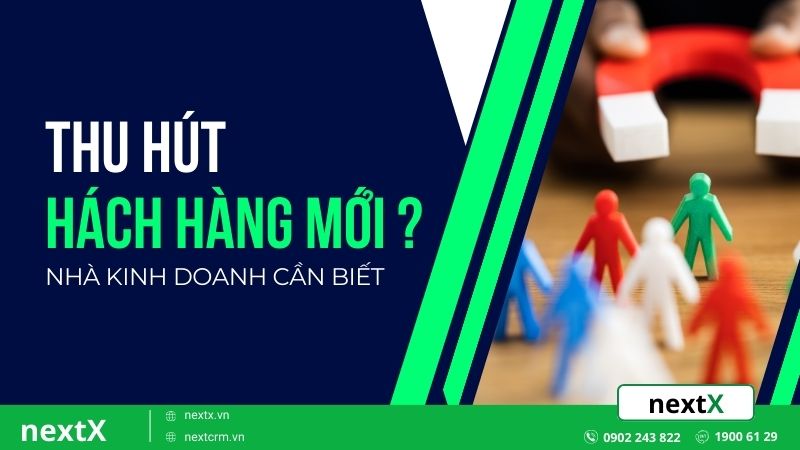 7 Chiến lược độc đáo thu hút khách hàng mới cho nhà kinh doanh