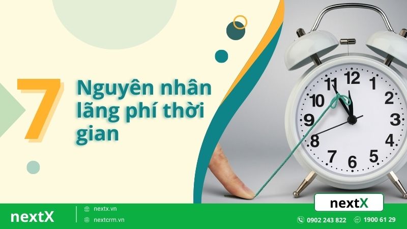 7 Nguyên nhân gây lãng phí thời gian trong công việc và khắc phục