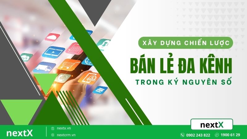 Cách xây dựng chiến lược bán lẻ đa kênh thành công trong kỷ nguyên số