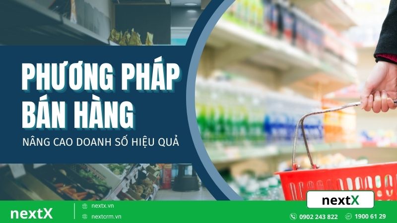 Các phương pháp bán hàng nổi bật giúp nâng cao doanh số hiệu quả