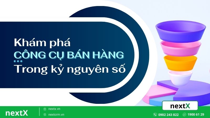 Khám phá 7 công cụ bán hàng hiệu quả trong kỷ nguyên số hiện nay