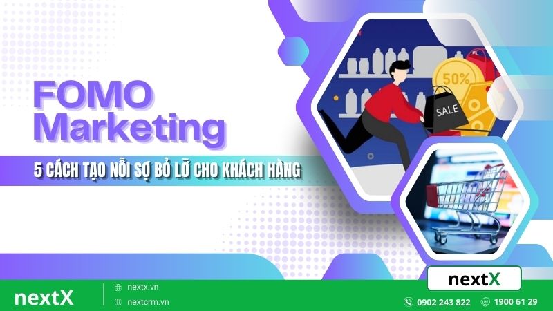 FOMO Marketing là gì? 5 cách để tạo nỗi sợ bỏ lỡ cho khách hàng