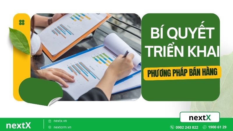 Bí quyết triển khai các phương pháp bán hàng tối ưu hiệu quả