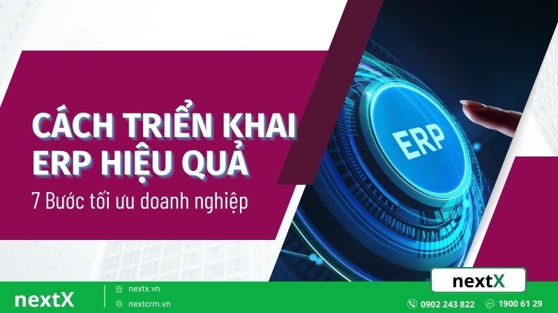 Cách triển khai ERP hiệu quả với 7 bước tối ưu cho doanh nghiệp