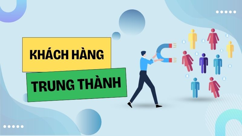 Bí quyết giúp tăng lượng khách hàng trung thành cho doanh nghiệp