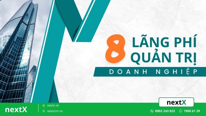 8 Nguyên nhân chính gây lãng phí trong quản trị doanh nghiệp