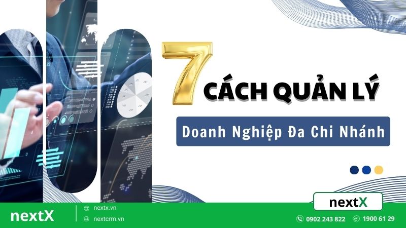 7 Cách quản lý doanh nghiệp đa chi nhánh nhanh chóng, chuyên nghiệp