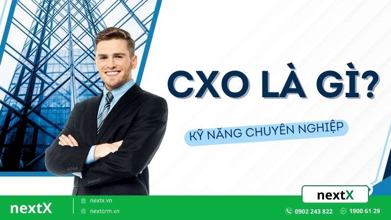 CXO là gì? Cần kỹ năng gì để trở thành một CXO chuyên nghiệp?