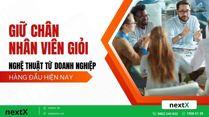 Nghệ thuật giữ chân nhân viên giỏi từ các doanh nghiệp hàng đầu