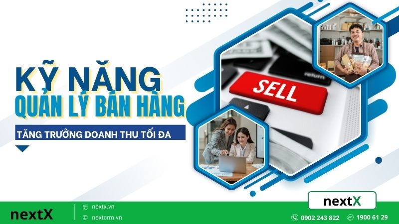 6 Kỹ năng quản lý bán hàng giúp tăng trưởng doanh thu tối đa