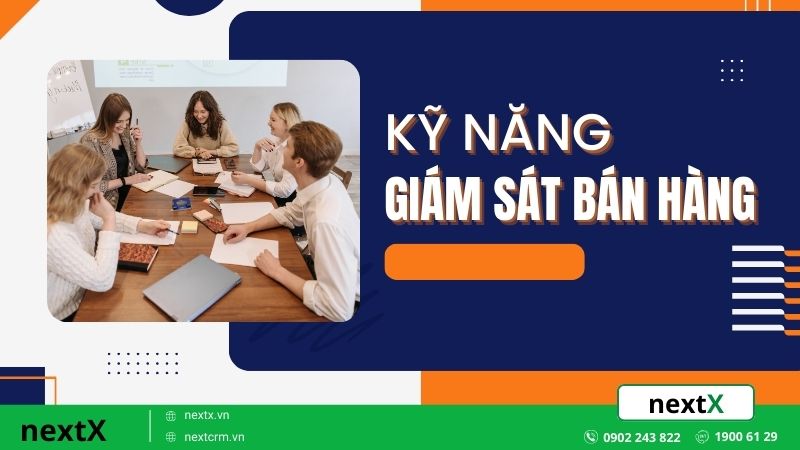 6 Kỹ năng giám sát bán hàng quan trọng trong quản lý doanh nghiệp