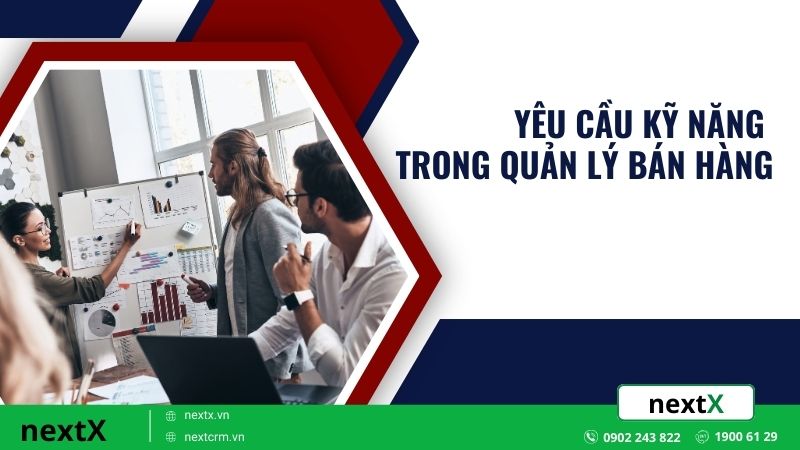 Yêu cầu kỹ năng trong nhiệm vụ của quản lý bán hàng cần có