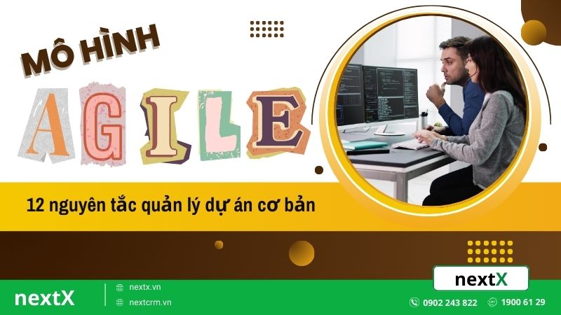 Mô hình Agile là gì? Bật mí 12 nguyên tắc quản lý dự án cơ bản