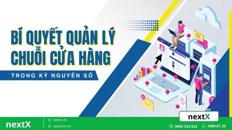 Bí quyết quản lý chuỗi cửa hàng hiệu quả trong kỷ nguyên số