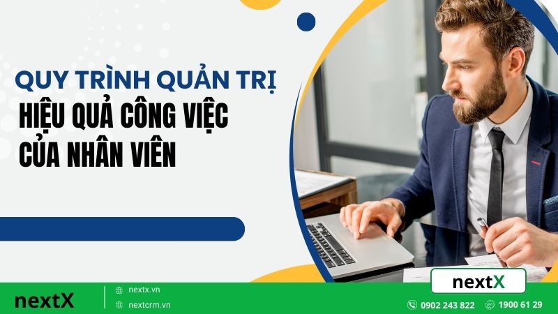 Quy trình quản trị hiệu quả công việc của nhân viên tối ưu