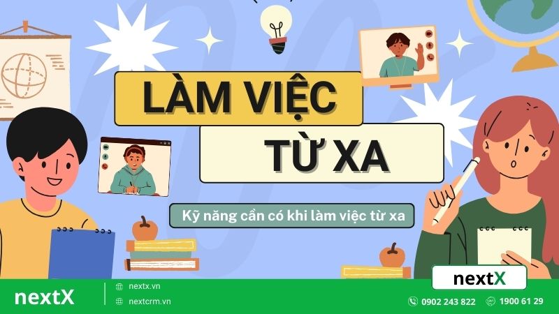 Làm việc từ xa là gì? Những kỹ năng cần có khi làm việc từ xa