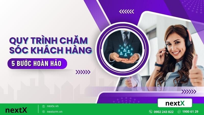 5 Bước quy trình chăm sóc khách hàng hoàn hảo cho doanh nghiệp