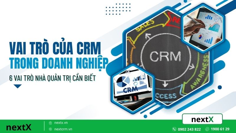 6 Vai trò của CRM trong doanh nghiệp mà mọi nhà quản trị cần biết